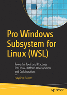 Pro Windows Subsystem for Linux (Wsl): Powerful Tools and Practices for Cross-Platform Development and Collaboration