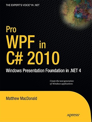 Pro WPF in C# 2010: Windows Presentation Foundation in .Net 4 - MacDonald, Matthew