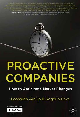 Proactive Companies: How to Anticipate Market Changes - Arajo, L., and Gava, R.