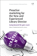 Proactive Marketing for the New and Experienced Library Director: Going Beyond the Gate Count