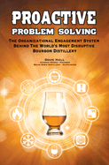 Proactive Problem Solving: The Organizational Engagement System Behind the World's Most Disruptive Bourbon Distillery