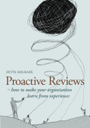 Proactive Reviews: How to make your organisation learn from experience - Kolbaek, Ditte