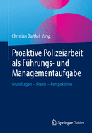 Proaktive Polizeiarbeit ALS Fhrungs- Und Managementaufgabe: Grundlagen - PRAXIS - Perspektiven