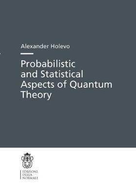 Probabilistic and Statistical Aspects of Quantum Theory - Holevo, Alexander S.