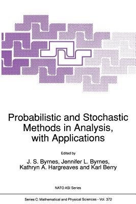 Probabilistic and Stochastic Methods in Analysis, with Applications - Byrnes, J S (Editor), and Hargreaves, Kathryn A (Editor), and Berry, Karl (Editor)