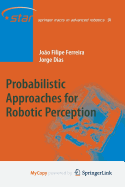 Probabilistic Approaches to Robotic Perception