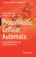 Probabilistic Cellular Automata: Theory, Applications and Future Perspectives