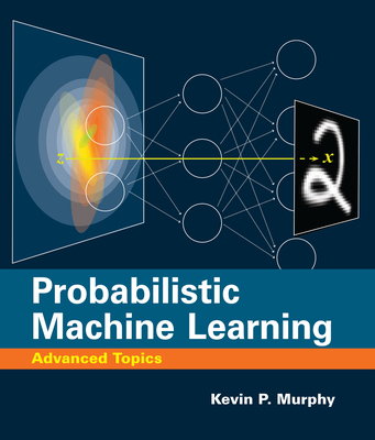 Probabilistic Machine Learning: Advanced Topics - Murphy, Kevin P