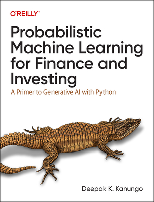 Probabilistic Machine Learning for Finance and Investing: A Primer to the Next Generation of AI with Python - Kanungo, Deepak K.