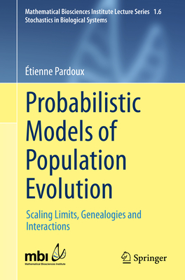 Probabilistic Models of Population Evolution: Scaling Limits, Genealogies and Interactions - Pardoux, tienne