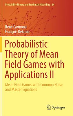 Probabilistic Theory of Mean Field Games with Applications II: Mean Field Games with Common Noise and Master Equations - Carmona, Ren, and Delarue, Franois