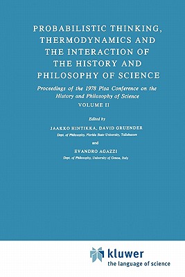 Probabilistic Thinking, Thermodynamics and the Interaction of the History and Philosophy of Science: Proceedings of the 1978 Pisa Conference on the History and Philosophy of Science Volume II - Hintikka, Jaakko (Editor), and Gruender, D. (Editor), and Agazzi, E. (Editor)