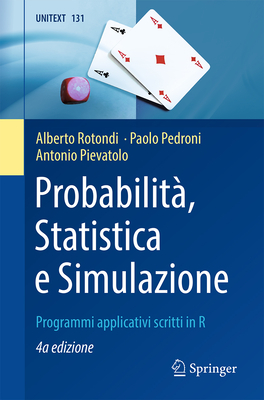 Probabilit, Statistica E Simulazione: Programmi Applicativi Scritti in R - Rotondi, Alberto, and Pedroni, Paolo, and Pievatolo, Antonio