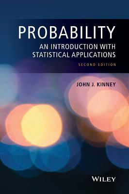Probability: An Introduction with Statistical Applications - Kinney, John J