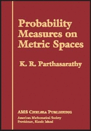 Probability Measures on Metric Spaces - Parthasarathy, K R