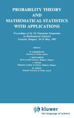 Probability Theory and Mathematical Statistics with Applications - Grossmann, Wilfried (Editor), and Mogyordi, J (Editor), and Vincze, I (Editor)