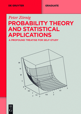 Probability Theory and Statistical Applications: A Profound Treatise for Self-Study - Zrnig, Peter