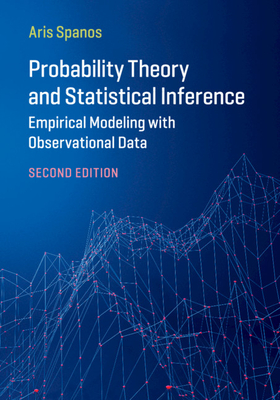 Probability Theory and Statistical Inference: Empirical Modeling with Observational Data - Spanos, Aris