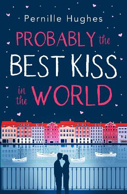 Probably the Best Kiss in the World: The Laugh out Loud Romantic Comedy of 2019! - Hughes, Pernille