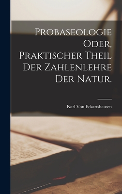 Probaseologie oder, praktischer Theil der Zahlenlehre der Natur. - Von Eckartshausen, Karl