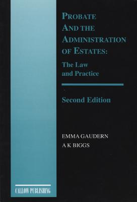 Probate and the Administration of Estates: The Law and Practice - Gaudern, Emma, and Biggs, Keith