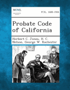 Probate Code of California - Jones, Herbert C, and Nelson, H C, and Rochester, George W
