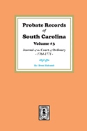 Probate Records of South Carolina, Volume #3: Journal of the Court of Ordinary, 1746-1771.