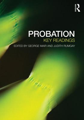 Probation: Key Readings - Mair, George (Editor), and Rumgay, Judith (Editor)