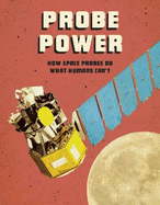 Probe Power: How Space Probes Do What Humans Can't