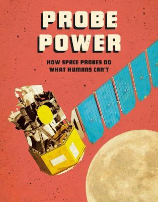 Probe Power: How Space Probes Do What Humans Can't - Collins, Ailynn