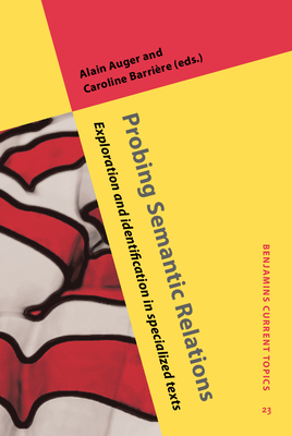 Probing Semantic Relations: Exploration and identification in specialized texts - Auger, Alain (Editor), and Barrire, Caroline (Editor)