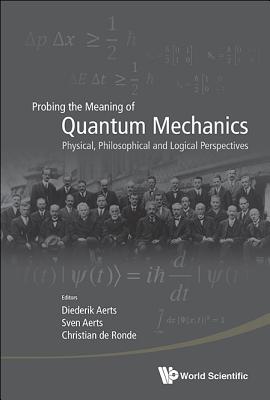 Probing the Meaning of Quantum Mechanics - Christian de Ronde, Diederik Aerts & Sve