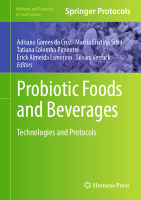 Probiotic Foods and Beverages: Technologies and Protocols - Gomes da Cruz, Adriano (Editor), and Silva, Marcia Cristina (Editor), and Colombo Pimentel, Tatiana (Editor)