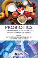 Probiotics: A Comprehensive Guide to Enhance Health and Mitigate Disease
