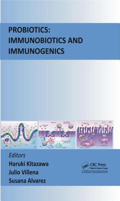 Probiotics: Immunobiotics and Immunogenics - Kitazawa, Haruki (Editor), and Villena, Julio (Editor), and Alvarez, Susana (Editor)