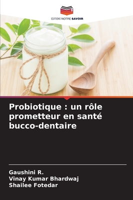 Probiotique: un r?le prometteur en sant? bucco-dentaire - R, Gaushini, and Bhardwaj, Vinay Kumar, and Fotedar, Shailee