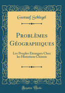 Problmes Gographiques: Les Peuples trangers Chez les Historiens Chinois (Classic Reprint)