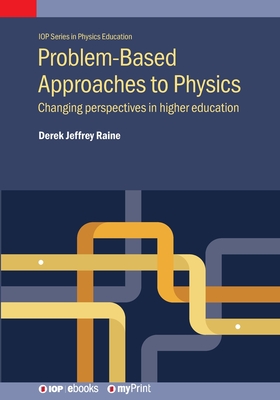 Problem-Based Approaches to Physics: Changing perspectives in higher education - Raine, Derek Jeffrey, Professor