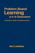 Problem-Based Learning in K-8 Classrooms: A Teacher's Guide to Implementation