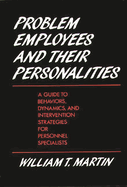 Problem Employees and Their Personalities: A Guide to Behaviors, Dynamics, and Intervention Strategies for Personnel Specialists