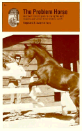 Problem Horses: Tested Guide for Curing the Most Common and Serious Horse Behavior Habits