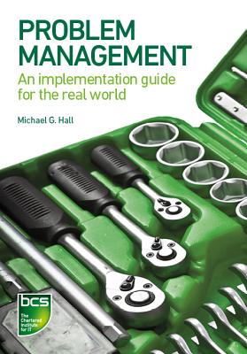 Problem Management: An implementation guide for the real world - Hall, Michael G