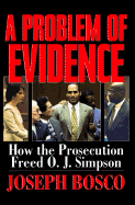 Problem of Evidence: How the Prosecution Freed O. J. Simpson