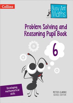 Problem Solving and Reasoning Pupil Book 6 - Clarke, Peter (Series edited by)