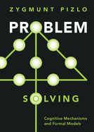 Problem Solving: Cognitive Mechanisms and Formal Models