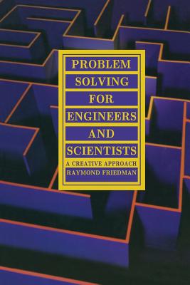 Problem Solving for Engineers and Scientists: A Creative Approach - Friedman, R