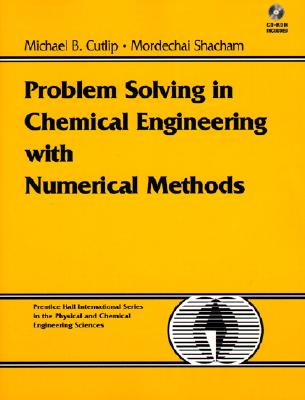 Problem Solving in Chemical Engineering with Numerical Methods - Cutlip, Michael B., and Shacham, Mordechai