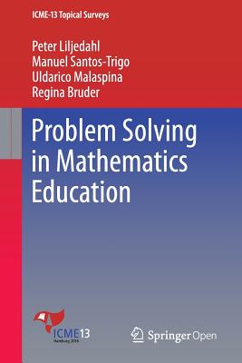 Problem Solving in Mathematics Education - Liljedahl, Peter, and Santos-Trigo, Manuel, and Malaspina, Uldarico