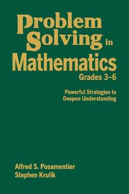 Problem Solving in Mathematics, Grades 3-6: Powerful Strategies to Deepen Understanding - Posamentier, Alfred S (Editor), and Krulik, Stephen (Editor)