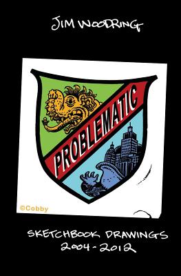 Problematic: Selected Sketchbook Drawings 2004-2011 - Woodring, Jim